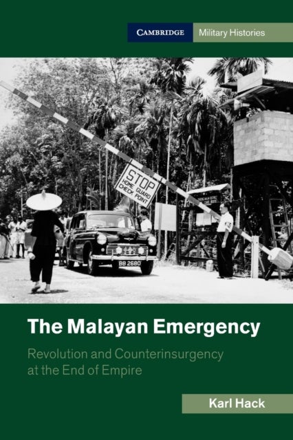 The Malayan Emergency - Revolution and Counterinsurgency at the End of Empire