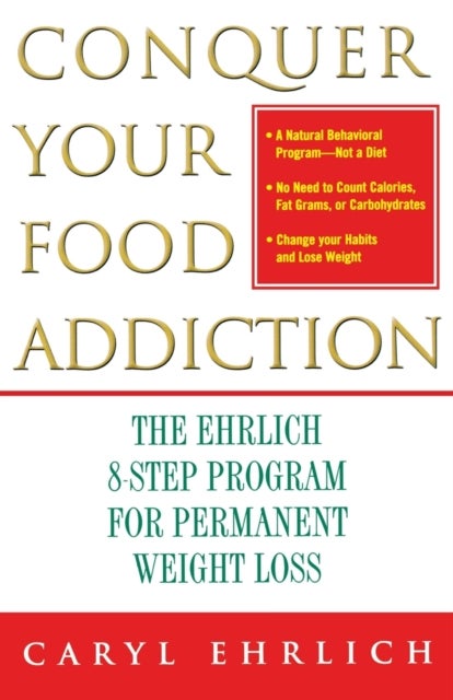 Conquer Your Food Addiction - The Ehrlich 8-Step Program for Permanent Weight Loss