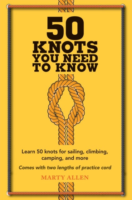 50 Knots You Need to Know - Learn 50 Knots for Sailing, Climbing, Camping, and More