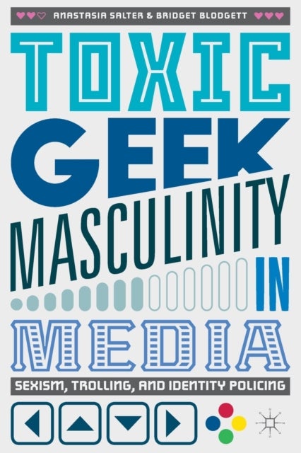 Toxic Geek Masculinity in Media - Sexism, Trolling, and Identity Policing