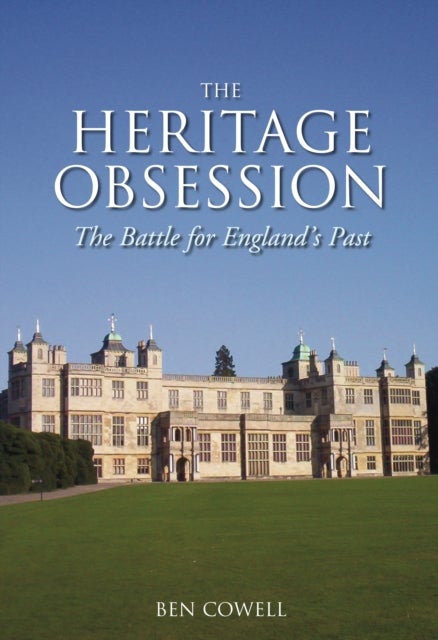 The Heritage Obsession - The Battle for England's Past