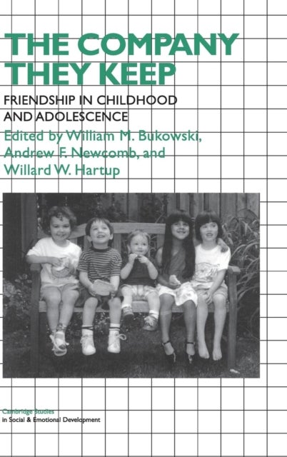 The Company They Keep - Friendships in Childhood and Adolescence