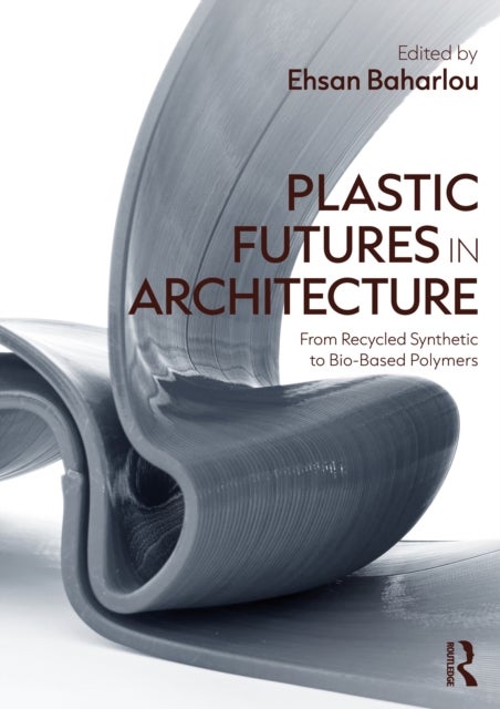 Plastic Futures in Architecture - From Recycled Synthetic to Bio-Based Polymers