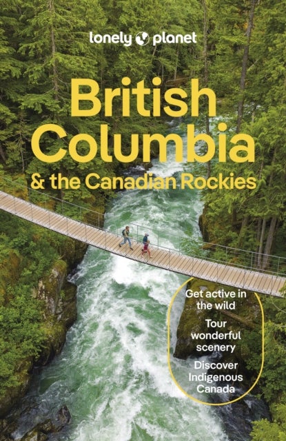 Lonely Planet British Columbia & the Canadian Rockies - Plan the Trip of a Lifetime , Detailed Itineraries & Maps , Insider Tips , Covers Vancouver, Vancouver Island, British Columbia and more