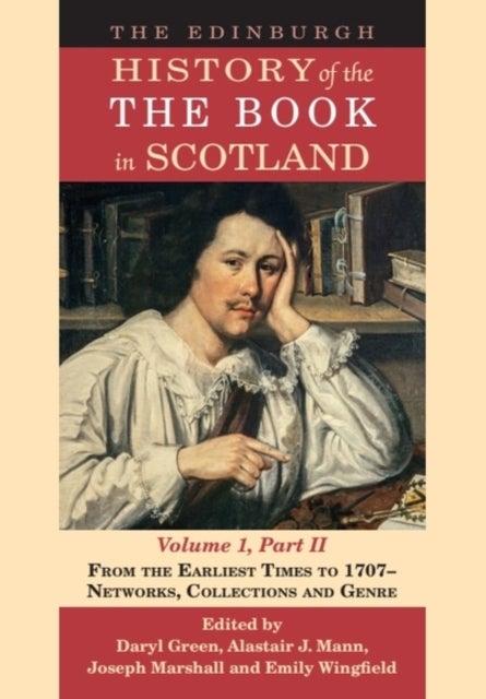 The Edinburgh History of the Book in Scotland, Volume 1, Part II - From the Earliest Times to 1707 – Networks, Collections and Genre