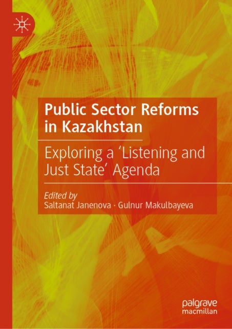 Public Sector Reforms in Kazakhstan - Exploring a ‘Listening and Just State’ Agenda