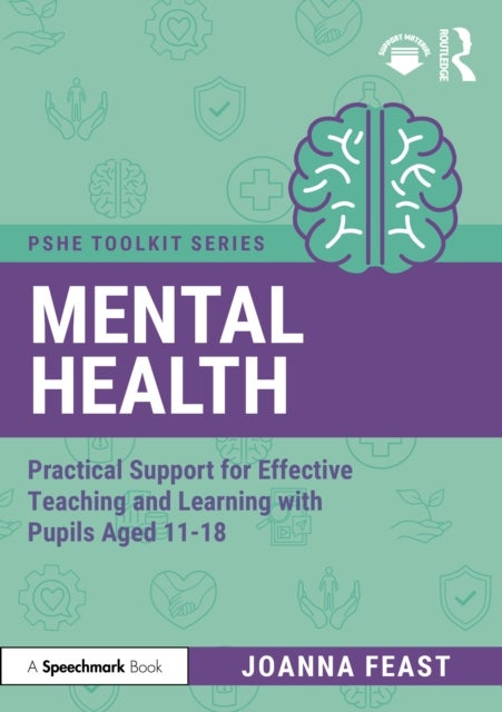 Mental Health - Practical Support for Effective Teaching and Learning with Pupils aged 11-18