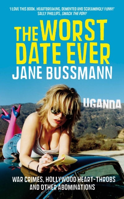 The Worst Date Ever - War Crimes, Hollywood Heart-throbs and Other Abominations