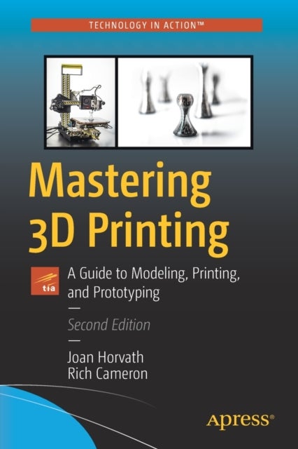Mastering 3D Printing - A Guide to Modeling, Printing, and Prototyping