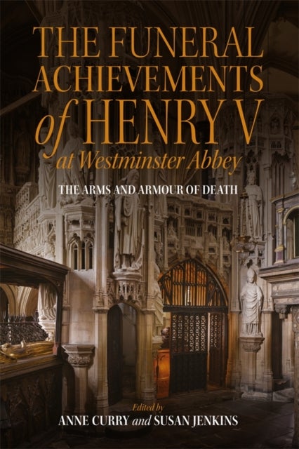 The Funeral Achievements of Henry V at Westminster Abbey - The Arms and Armour of Death