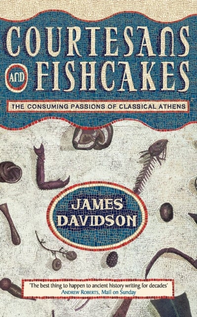 Courtesans and Fishcakes - The Consuming Passions of Classical Athens