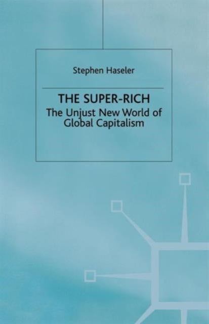 The Super-Rich - The Unjust New World of Global Capitalism