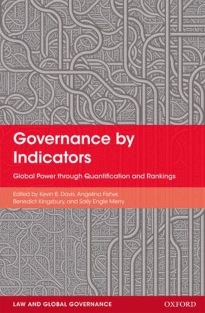 Governance by Indicators - Global Power through Quantification and Rankings