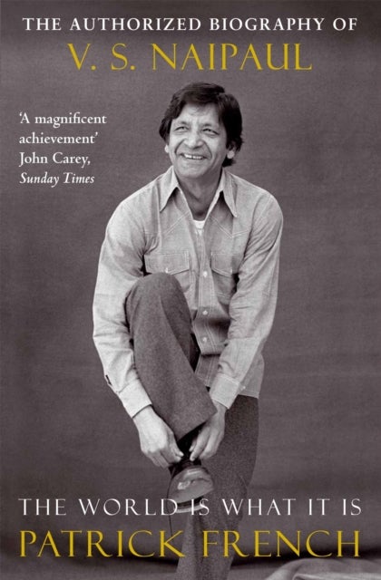 The World Is What It Is - The Authorized Biography of V.S. Naipaul