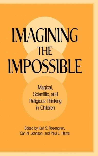 Imagining the Impossible - Magical, Scientific, and Religious Thinking in Children