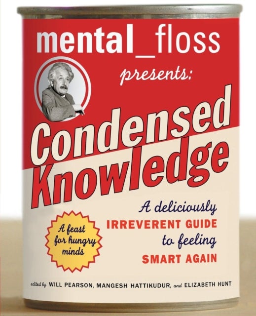 mental floss presents Condensed Knowledge - A Deliciously Irreverent Guide to Feeling Smart Again