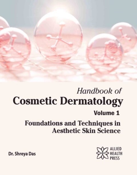 Handbook of Cosmetic Dermatology, Volume 1 - Foundations and Techniques in Aesthetic Skin Science
