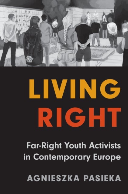 Living Right - Far-Right Youth Activists in Contemporary Europe