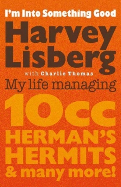 I'm Into Something Good - My Life Managing 10cc, Herman's Hermits & Many More!