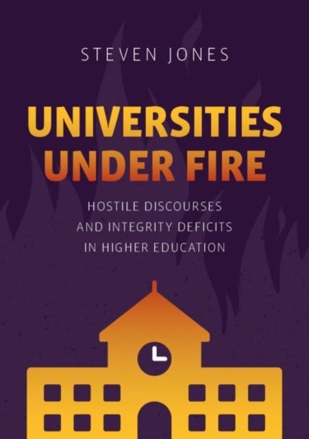 Universities Under Fire - Hostile Discourses and Integrity Deficits in Higher Education
