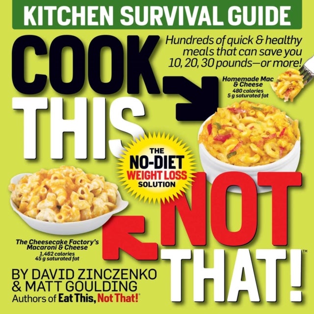 Cook This, Not That! Kitchen Survival Guide - The No-Diet Weight Loss Solution