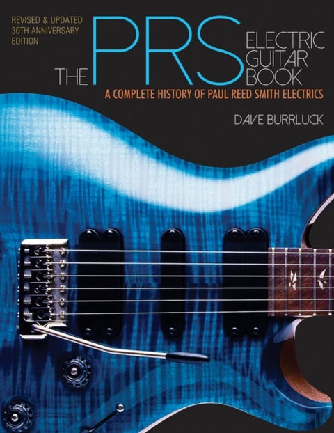 The PRS Electric Guitar Book - A Complete History of Paul Reed Smith Electrics
