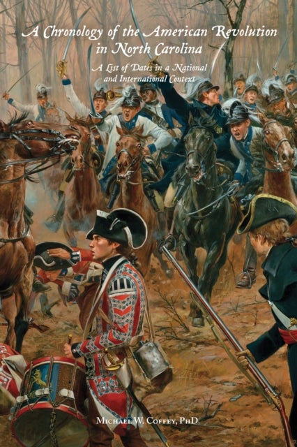 A Chronology of the American Revolution in North Carolina - A List of Dates in a National and International Context