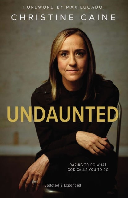 Undaunted - Daring to Do What God Calls You to Do
