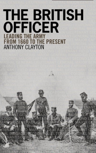 The British Officer - Leading the Army from 1660 to the present