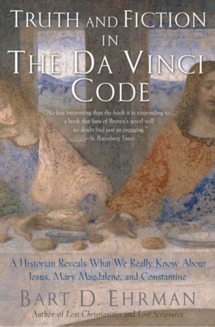 Truth and Fiction in The Da Vinci Code - A Historian Reveals What We Really Know About Jesus, Mary Magdalene, and Constantine