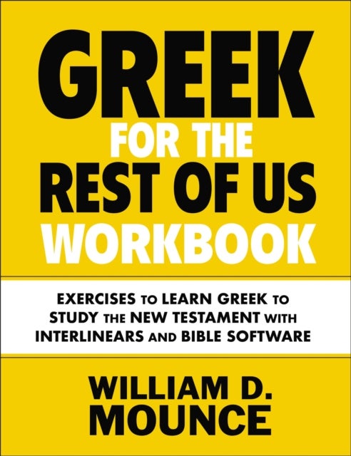 Greek for the Rest of Us Workbook - Exercises to Learn Greek to Study the New Testament with Interlinears and Bible Software