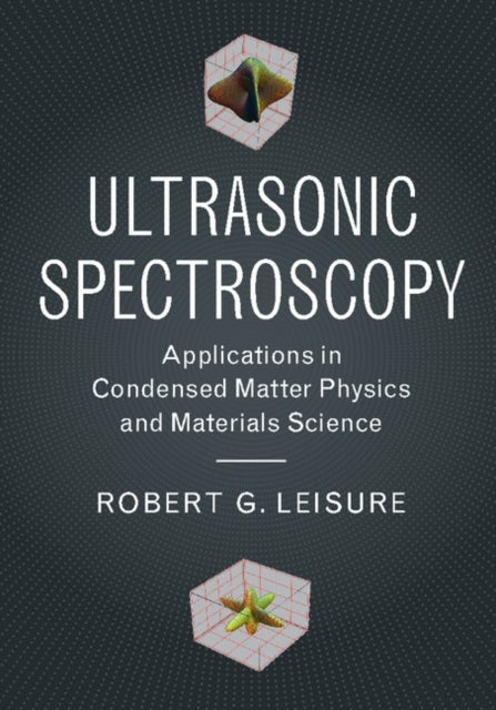 Ultrasonic Spectroscopy - Applications in Condensed Matter Physics and Materials Science