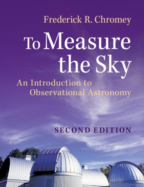 To Measure the Sky - An Introduction to Observational Astronomy