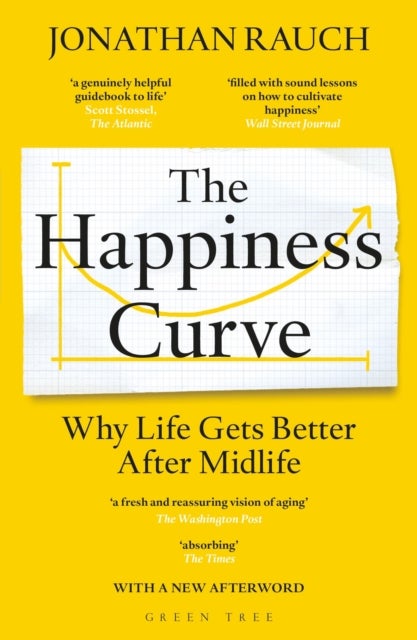 The Happiness Curve - Why Life Gets Better After Midlife