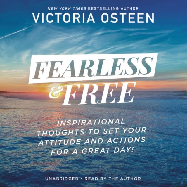 Fearless and Free : Inspirational Thoughts to Set Your Attitude and Actions for a Great Day! - Inspirational Thoughts to Set Your Attitude and Actions for a Great Day!