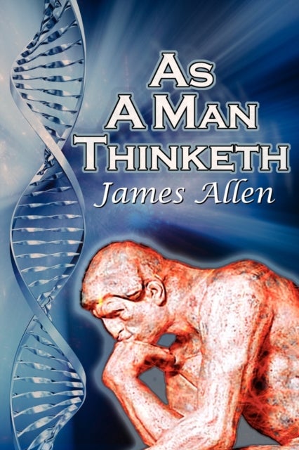 As a Man Thinketh - James Allen's Bestselling Self-Help Classic, Control Your Thoughts and Point Them Toward Success