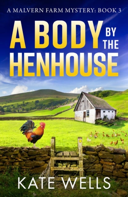 A Body by the Henhouse - A page-turning instalment in the gripping Malvern Mystery series from Kate Wells