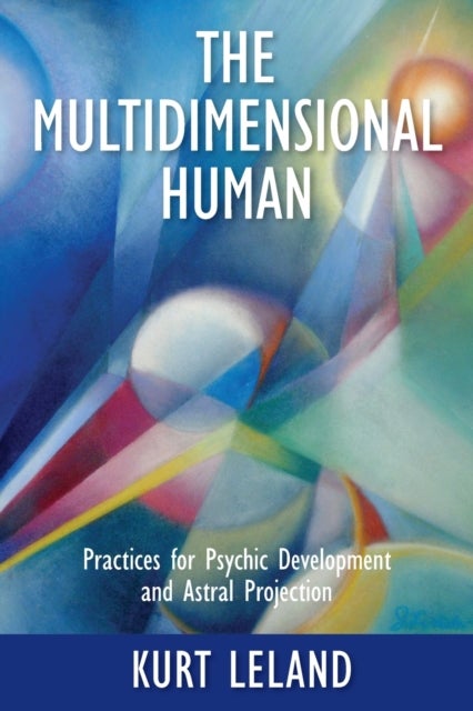 The Multidimensional Human - Practices for Psychic Development and Astral Projection