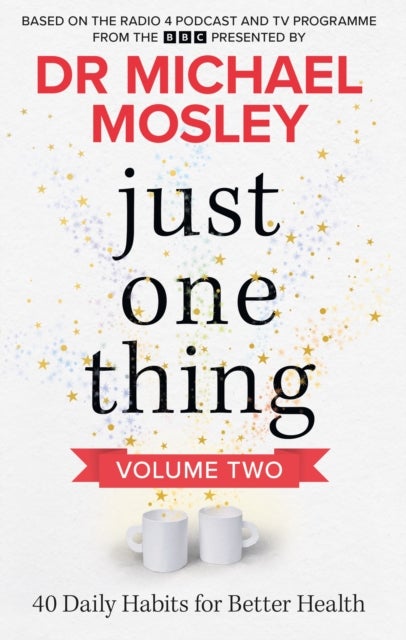 Just One Thing Volume 2 - 40 BRAND NEW Daily Habits for Better Health