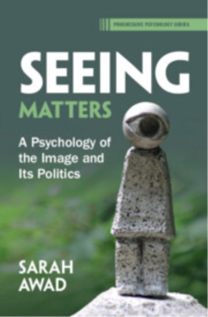 Seeing Matters - A Psychology of the Image and Its Politics