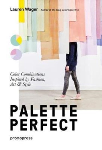 Palette Perfect: Color Combinations Inspired by Fashion, Art and Style - Color Combinations Inspired by Fashion, Art & Style