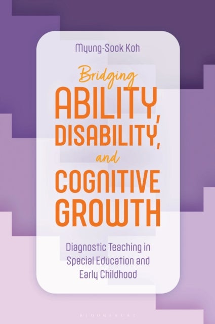 Bridging Ability, Disability, and Cognitive Growth - Diagnostic Teaching in Special Education and Early Childhood