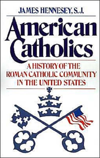 American Catholics - A History of the Roman Catholic Community in the United States