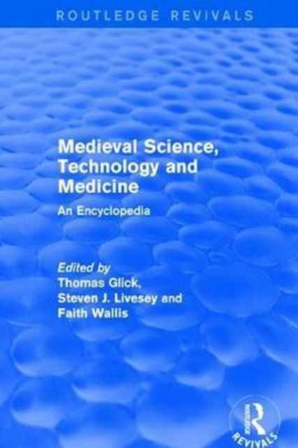 Routledge Revivals: Medieval Science, Technology and Medicine (2006) - An Encyclopedia