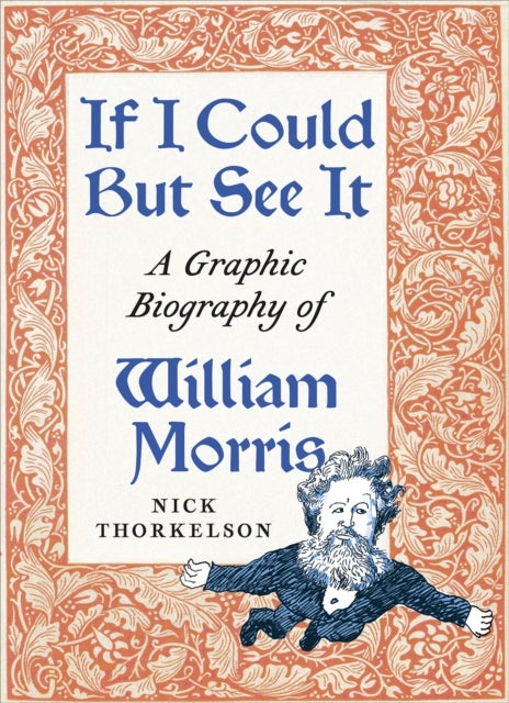 If I Could But See It - A Graphic Biography of William Morris