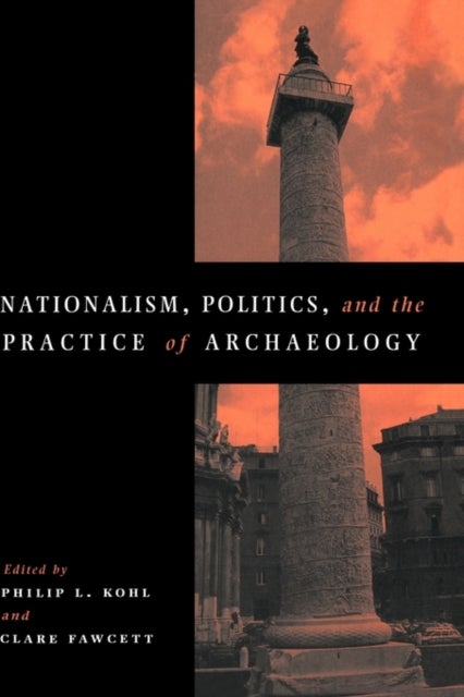 Nationalism, Politics and the Practice of Archaeology
