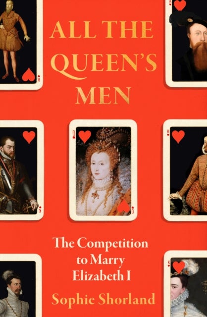 All the Queen’s Men - The Competition to Marry Elizabeth I