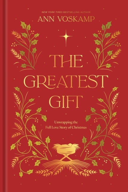 The Greatest Gift - Unwrapping the Full Love Story of Christmas