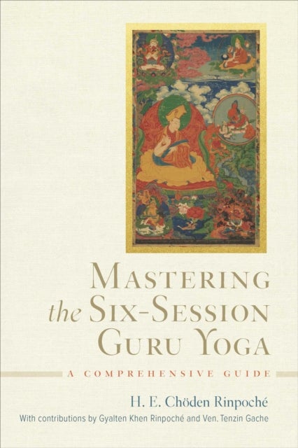 Mastering the Six-Session Guru Yoga - A Comprehensive Guide