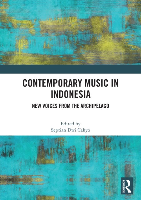 Contemporary Music in Indonesia - New Voices from the Archipelago